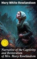 Cover: Narrative of the Captivity and Restoration of Mrs. Mary Rowlandson - Good Press