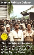 Cover: The Condition, Elevation, Emigration, and Destiny of the Colored People of the United States - Good Press