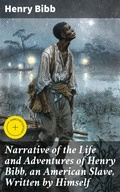 Cover: Narrative of the Life and Adventures of Henry Bibb, an American Slave, Written by Himself - Good Press