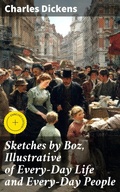 Cover: Sketches by Boz, Illustrative of Every-Day Life and Every-Day People - Good Press