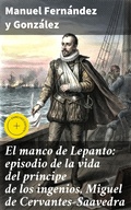 Cover: El manco de Lepanto: episodio de la vida del pr&iacute;ncipe de los ingenios, Miguel de Cervantes-Saavedra - Good Press