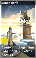 Cover: Canto a la Argentina, Oda a Mitre y otros poemas - Good Press