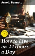 Cover: How to Live on 24 Hours a Day - Good Press