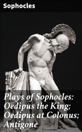 Cover: Plays of Sophocles: Oedipus the King; Oedipus at Colonus; Antigone - Good Press