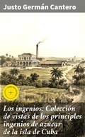 Cover: Los ingenios: Colecci&oacute;n de vistas de los principles ingenios de az&uacute;car de la isla de Cuba - Good Press