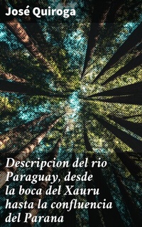 Abbildung von: Descripcion del rio Paraguay, desde la boca del Xauru hasta la confluencia del Parana - Good Press