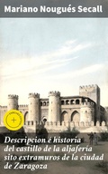 Cover: Descripcion &eacute; historia del castillo de la aljafer&iacute;a sito  extramuros de la ciudad de Zaragoza - Good Press