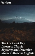 Cover: The Lock and Key Library: Classic Mystery and Detective Stories: Modern English - Good Press