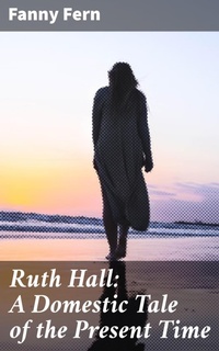 Enlarge image Cover: Ruth Hall: A Domestic Tale of the Present Time - Good Press