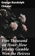 Cover: Five Thousand an Hour: How Johnny Gamble Won the Heiress - Good Press