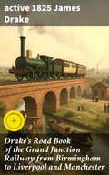 Cover: Drake's Road Book of the Grand Junction Railway from Birmingham to Liverpool and Manchester - Good Press