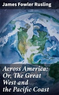 Cover: Across America; Or, The Great West and the Pacific Coast - Good Press