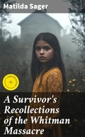 Cover: A Survivor's Recollections of the Whitman Massacre - Good Press