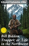 Cover: Bill Biddon, Trapper; or, Life in the Northwest - Good Press