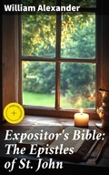 Cover: Expositor's Bible: The Epistles of St. John - Good Press