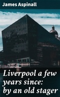 Cover: Liverpool a few years since: by an old stager - Good Press