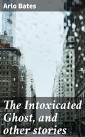 Cover: The Intoxicated Ghost, and other stories - Good Press
