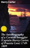 Cover: The Autobiography of a Cornish Smuggler (Captain Harry Carter, of Prussia Cove) 1749-1809 - Good Press