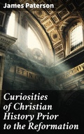 Cover: Curiosities of Christian History Prior to the Reformation - Good Press