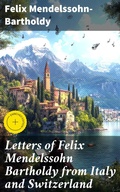 Cover: Letters of Felix Mendelssohn Bartholdy from Italy and Switzerland - Good Press