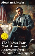Cover: The Lincoln Year Book: Axioms and Aphorisms from the Great Emancipator - Good Press