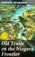 Cover: Old Trails on the Niagara Frontier - Good Press