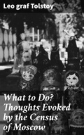 Cover: What to Do? Thoughts Evoked by the Census of Moscow - Good Press