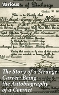 Cover: The Story of a Strange Career: Being the Autobiography of a Convict - Good Press