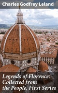 Cover: Legends of Florence: Collected from the People, First Series - Good Press