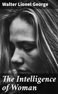Cover: The Intelligence of Woman - Good Press