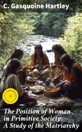 Cover: The Position of Woman in Primitive Society: A Study of the Matriarchy - Good Press