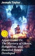 Cover: Apparitions; Or, The Mystery of Ghosts, Hobgoblins, and Haunted Houses Developed - Good Press