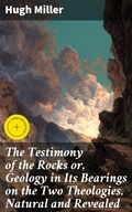 Cover: The Testimony of the Rocks or, Geology in Its Bearings on the Two Theologies, Natural and Revealed - Good Press
