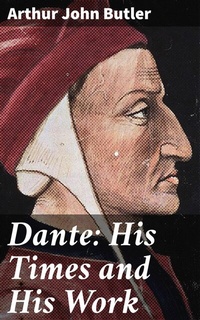 Abbildung von: Dante: His Times and His Work - Good Press
