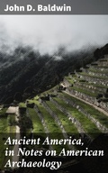 Cover: Ancient America, in Notes on American Archaeology - Good Press