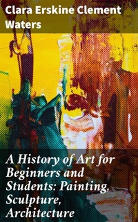 Abbildung von: A History of Art for Beginners and Students: Painting, Sculpture, Architecture - Good Press