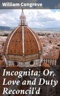 Cover: Incognita; Or, Love and Duty Reconcil'd - Good Press