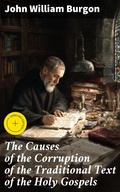 Cover: The Causes of the Corruption of the Traditional Text of the Holy Gospels - Good Press