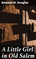 Cover: A Little Girl in Old Salem - Good Press