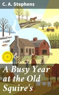 Cover: A Busy Year at the Old Squire's - Good Press