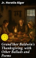 Cover: Grand'ther Baldwin's Thanksgiving, with Other Ballads and Poems - Good Press