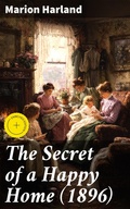 Cover: The Secret of a Happy Home (1896) - Good Press