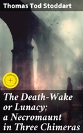 Cover: The Death-Wake or Lunacy; a Necromaunt in Three Chimeras - Good Press
