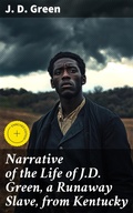 Cover: Narrative of the Life of J.D. Green, a Runaway Slave, from Kentucky - Good Press