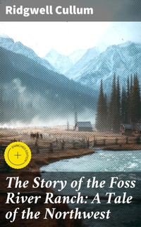 Enlarge image Cover: The Story of the Foss River Ranch: A Tale of the Northwest - Good Press