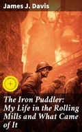 Cover: The Iron Puddler: My Life in the Rolling Mills and What Came of It - Good Press