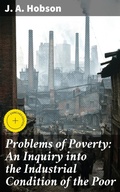 Cover: Problems of Poverty: An Inquiry into the Industrial Condition of the Poor - Good Press