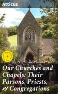 Cover: Our Churches and Chapels: Their Parsons, Priests, & Congregations - Good Press