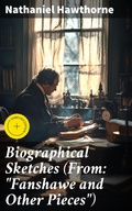 Cover: Biographical Sketches (From: "Fanshawe and Other Pieces") - Good Press