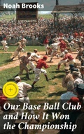 Cover: Our Base Ball Club and How It Won the Championship - Good Press
